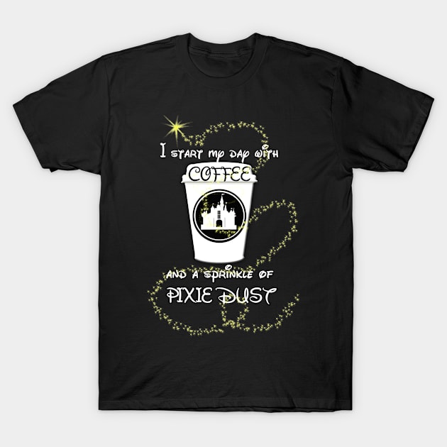 Coffee and a Sprinkle of Pixie Dust T-Shirt by heatheranneworld